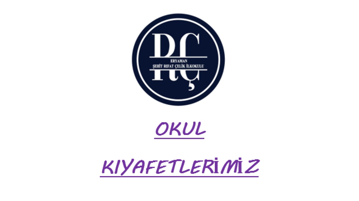 OKUL KIYAFETLERİMİZ